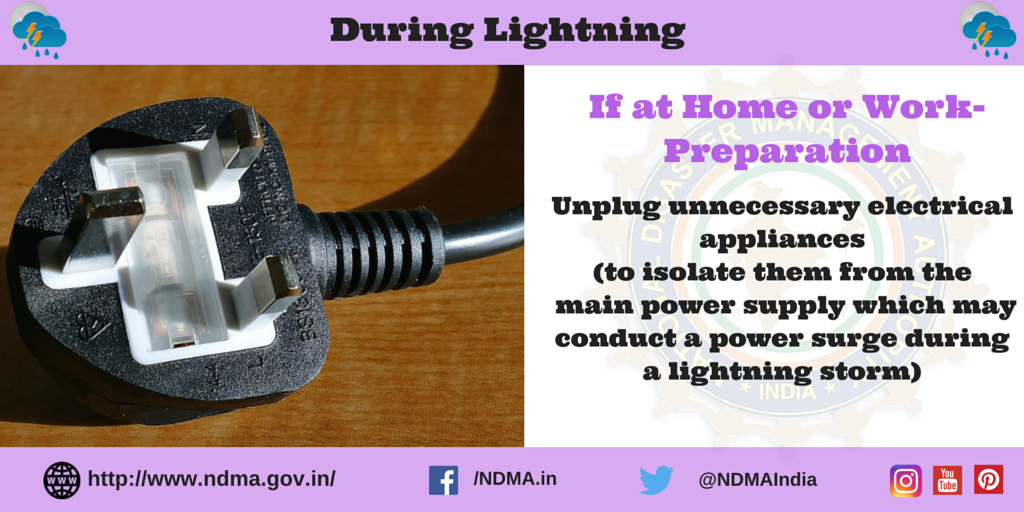If at home or work -during lightning - unplug unnecessary electrical appliances (to isolate them from the main power supply which may conduct a power surge during a lightning storm)